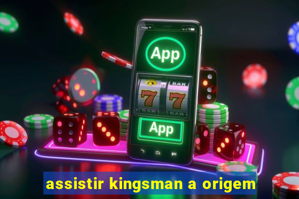 assistir kingsman a origem